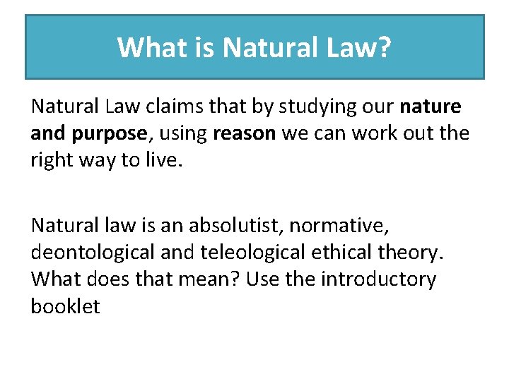 What is Natural Law? Natural Law claims that by studying our nature and purpose,