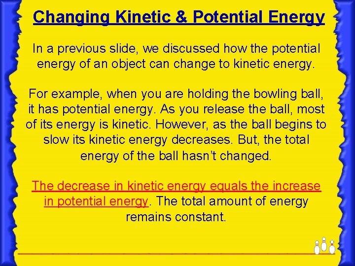 Changing Kinetic & Potential Energy In a previous slide, we discussed how the potential