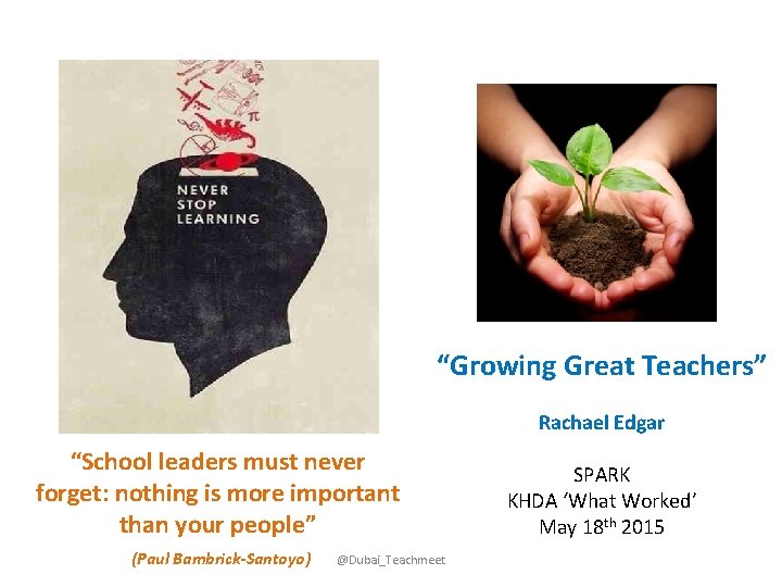 “Growing Great Teachers” Rachael Edgar “School leaders must never forget: nothing is more important