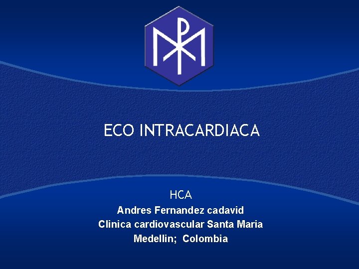 ECO INTRACARDIACA HCA Andres Fernandez cadavid Clinica cardiovascular Santa Maria Medellin; Colombia 