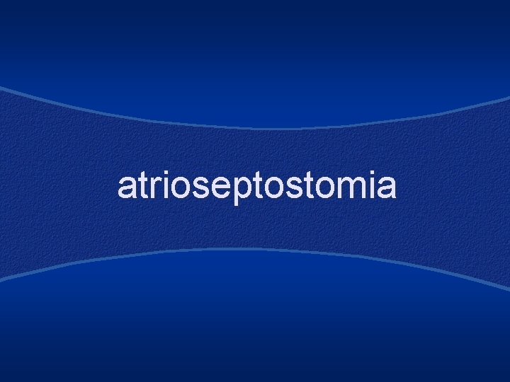 atrioseptostomia 