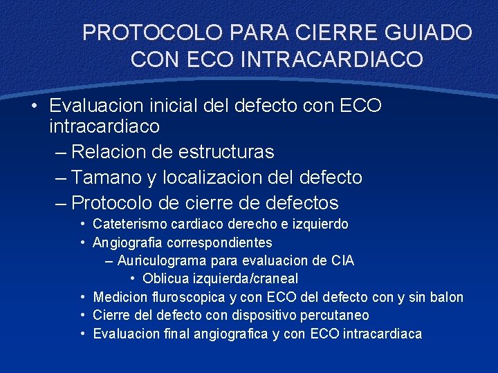 PROTOCOLO PARA CIERRE GUIADO CON ECO INTRACARDIACO • Evaluacion inicial defecto con ECO intracardiaco