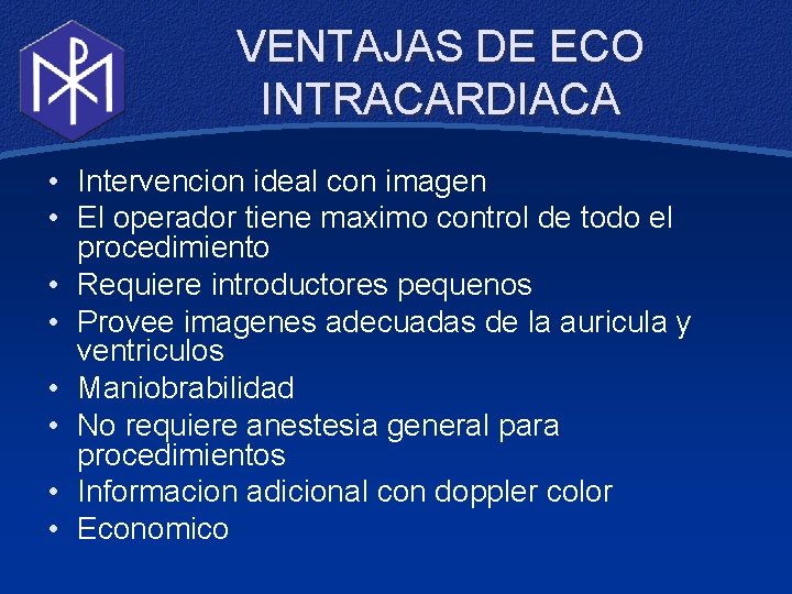 VENTAJAS DE ECO INTRACARDIACA • Intervencion ideal con imagen • El operador tiene maximo