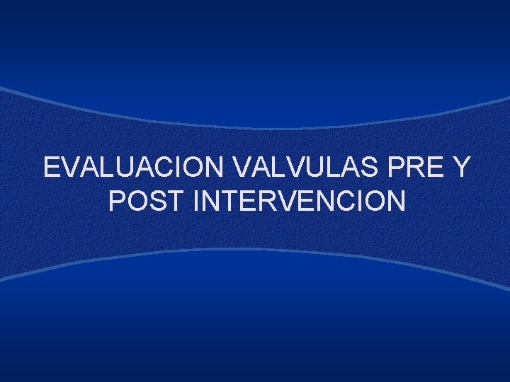 EVALUACION VALVULAS PRE Y POST INTERVENCION 
