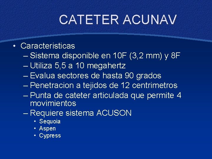 CATETER ACUNAV • Caracteristicas – Sistema disponible en 10 F (3, 2 mm) y