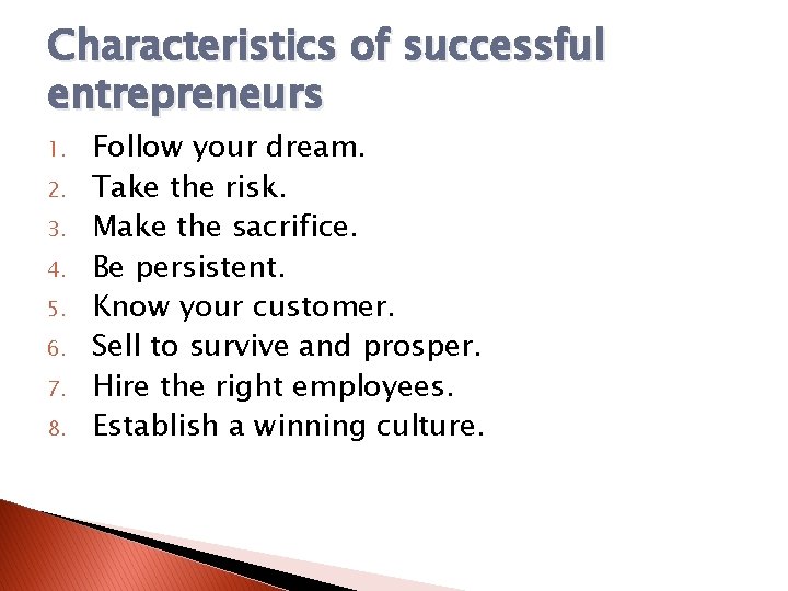 Characteristics of successful entrepreneurs 1. 2. 3. 4. 5. 6. 7. 8. Follow your