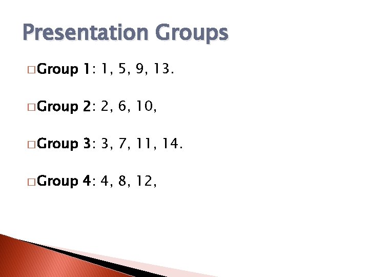 Presentation Groups � Group 1: 1, 5, 9, 13. � Group 2: 2, 6,