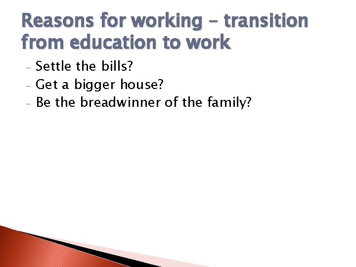 Reasons for working – transition from education to work - Settle the bills? Get