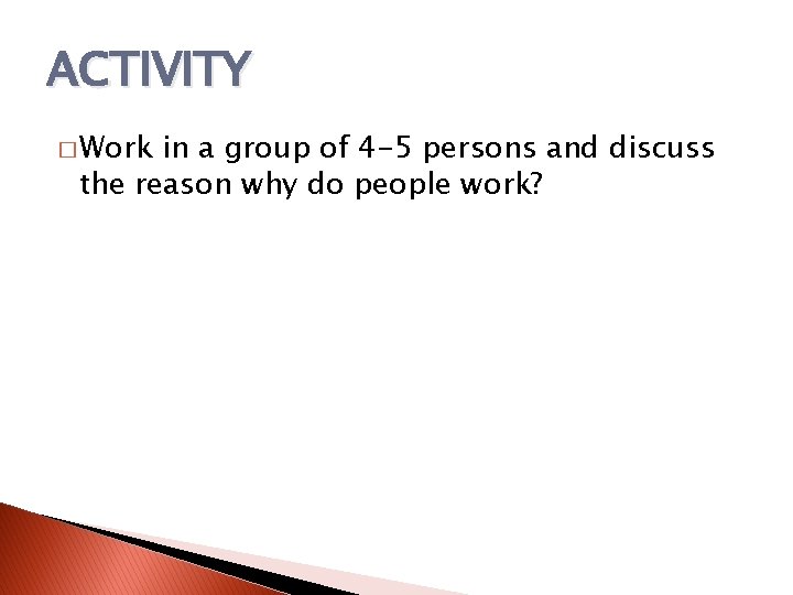 ACTIVITY � Work in a group of 4 -5 persons and discuss the reason