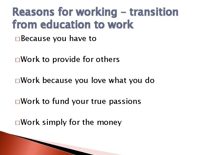 Reasons for working – transition from education to work � Because you have to