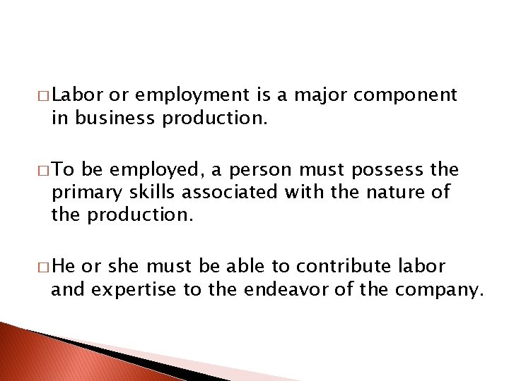 � Labor or employment is a major component in business production. � To be