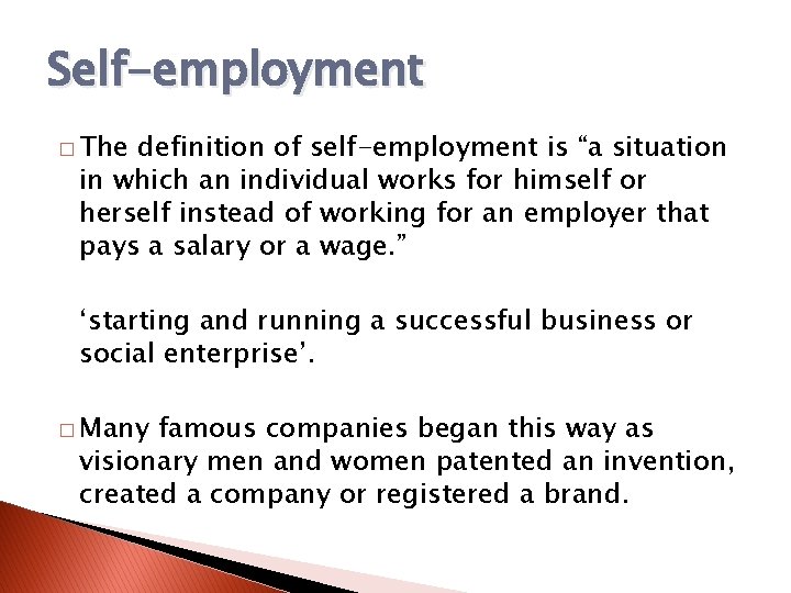 Self-employment � The definition of self-employment is “a situation in which an individual works