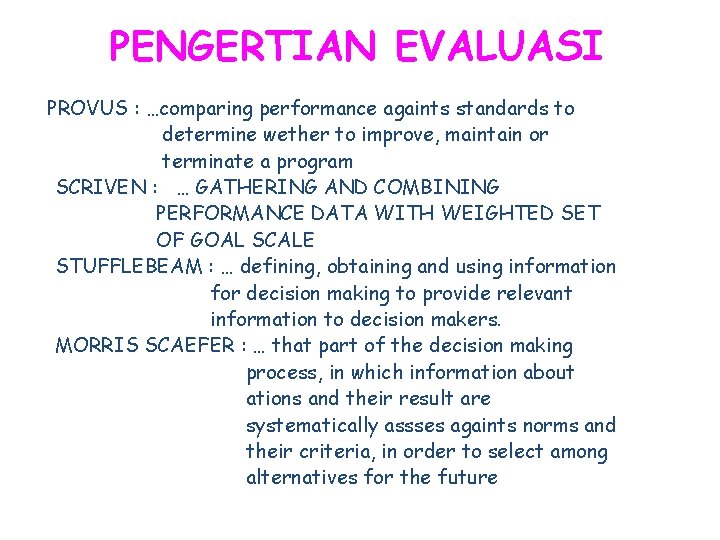 PENGERTIAN EVALUASI PROVUS : …comparing performance againts standards to determine wether to improve, maintain