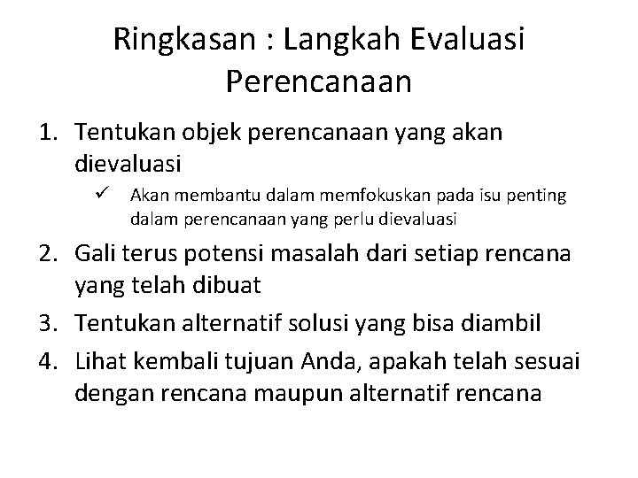 Ringkasan : Langkah Evaluasi Perencanaan 1. Tentukan objek perencanaan yang akan dievaluasi ü Akan