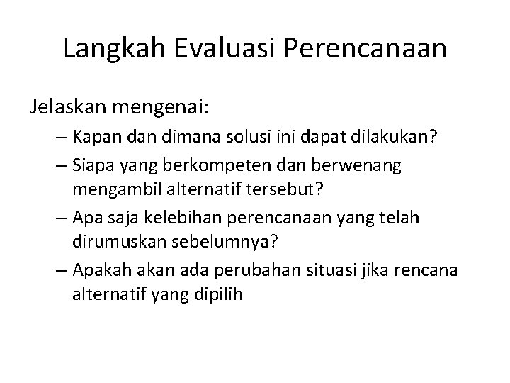 Langkah Evaluasi Perencanaan Jelaskan mengenai: – Kapan dimana solusi ini dapat dilakukan? – Siapa