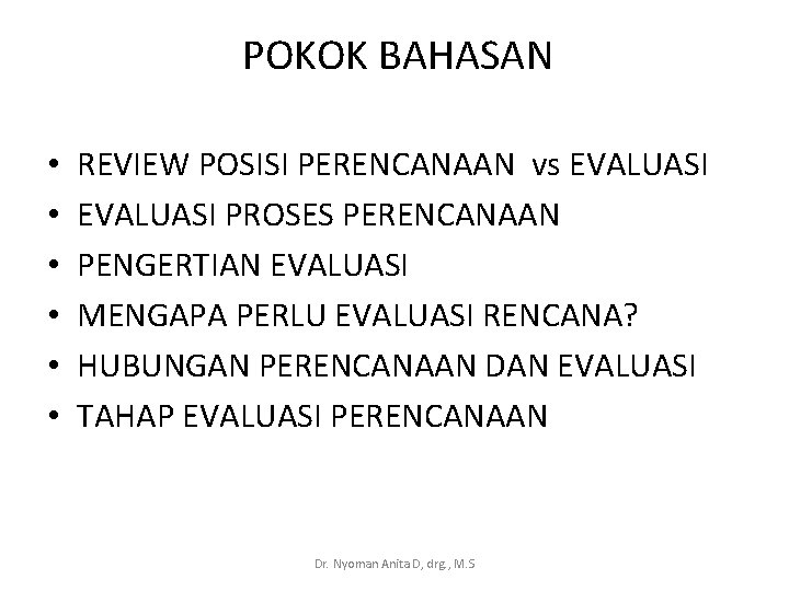 POKOK BAHASAN • • • REVIEW POSISI PERENCANAAN vs EVALUASI PROSES PERENCANAAN PENGERTIAN EVALUASI