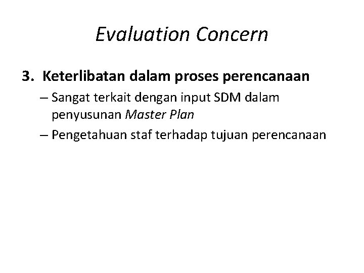 Evaluation Concern 3. Keterlibatan dalam proses perencanaan – Sangat terkait dengan input SDM dalam