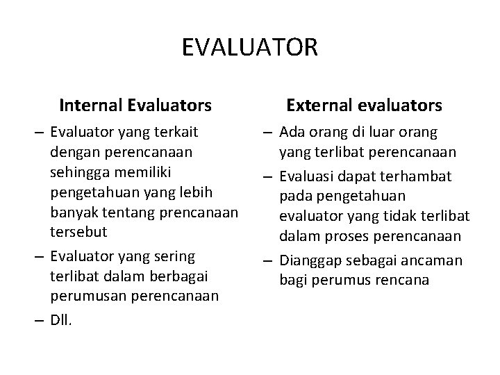 EVALUATOR Internal Evaluators External evaluators – Evaluator yang terkait dengan perencanaan sehingga memiliki pengetahuan