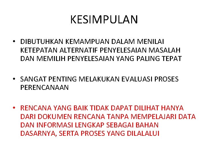 KESIMPULAN • DIBUTUHKAN KEMAMPUAN DALAM MENILAI KETEPATAN ALTERNATIF PENYELESAIAN MASALAH DAN MEMILIH PENYELESAIAN YANG