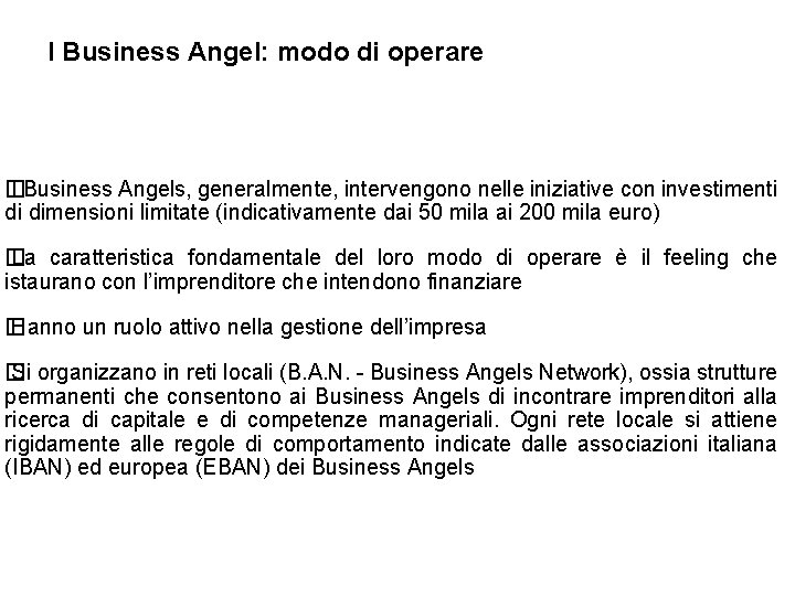 I Business Angel: modo di operare � I Business Angels, generalmente, intervengono nelle iniziative