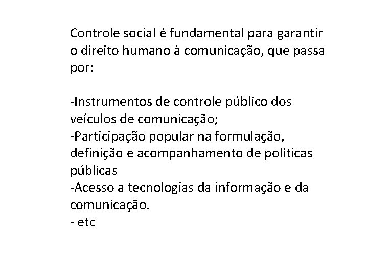 Controle social é fundamental para garantir o direito humano à comunicação, que passa por:
