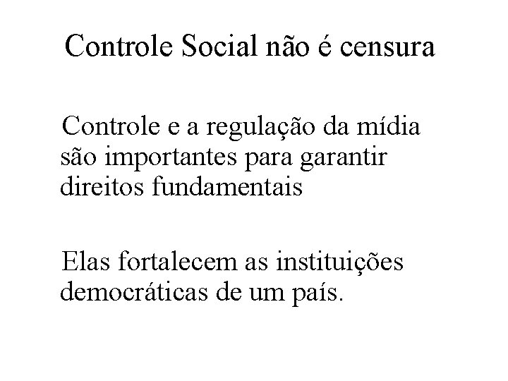 Controle Social não é censura Controle e a regulação da mídia são importantes para