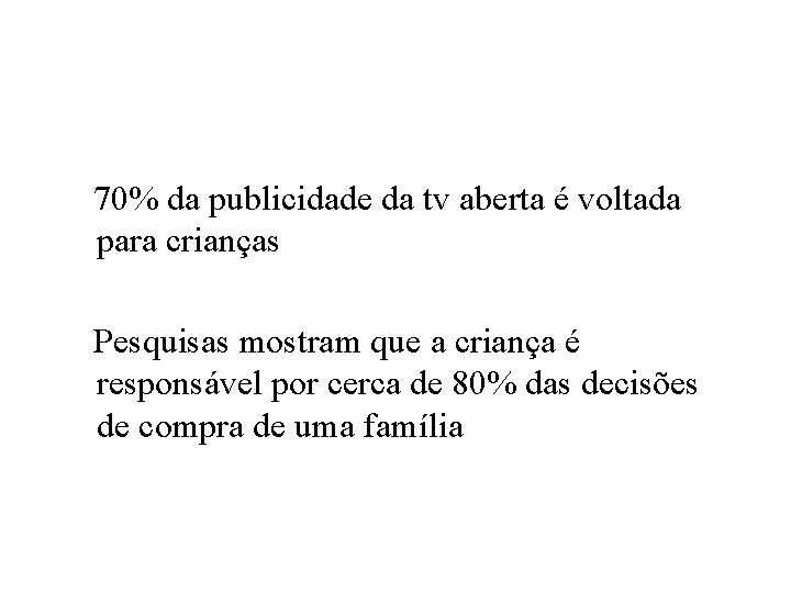 70% da publicidade da tv aberta é voltada para crianças Pesquisas mostram que a