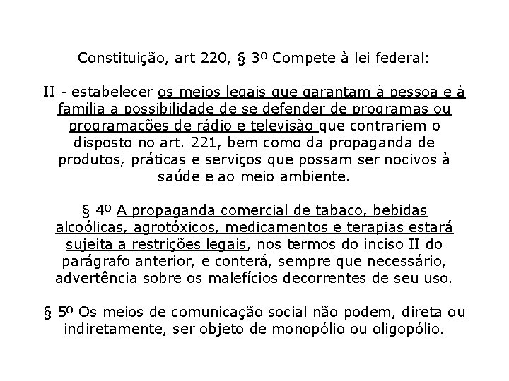 Constituição, art 220, § 3º Compete à lei federal: II - estabelecer os meios