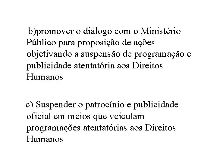 b)promover o diálogo com o Ministério Público para proposição de ações objetivando a suspensão