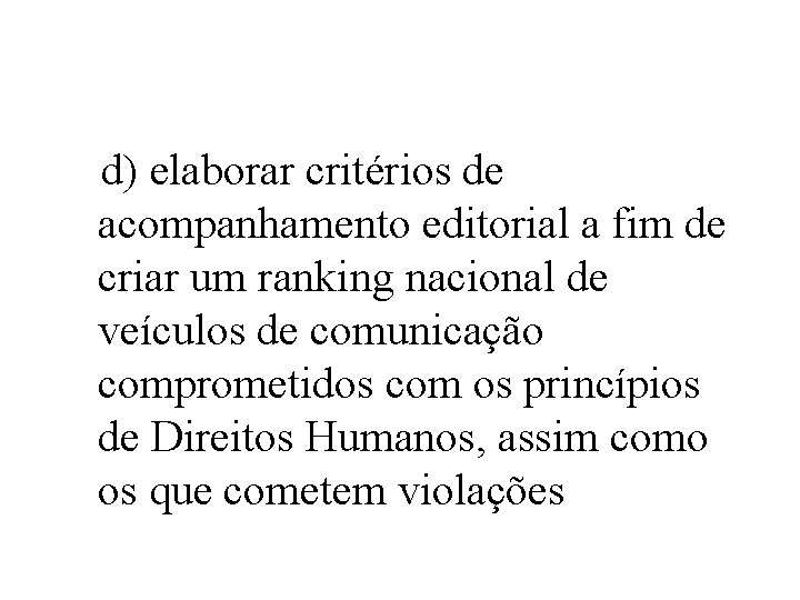 d) elaborar critérios de acompanhamento editorial a fim de criar um ranking nacional de