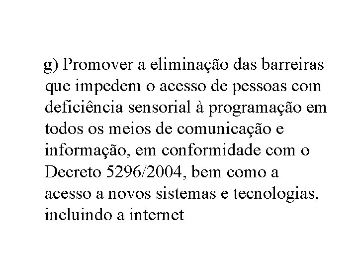 g) Promover a eliminação das barreiras que impedem o acesso de pessoas com deficiência