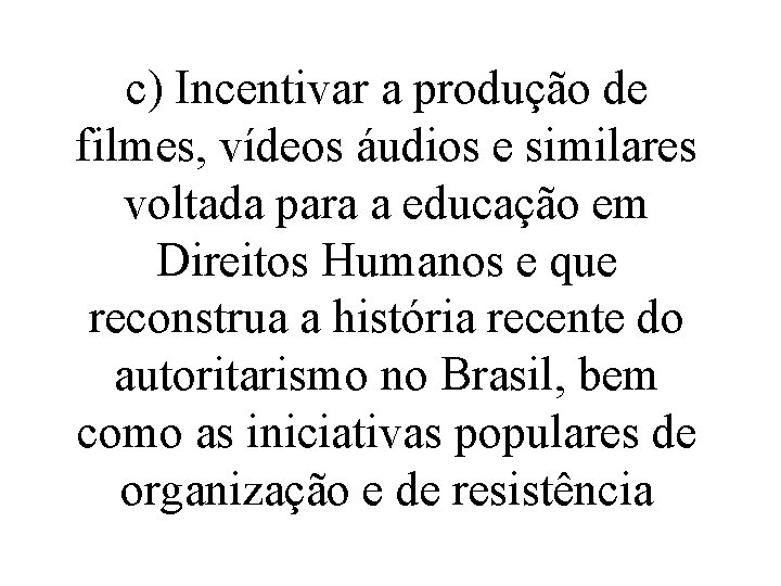 c) Incentivar a produção de filmes, vídeos áudios e similares voltada para a educação