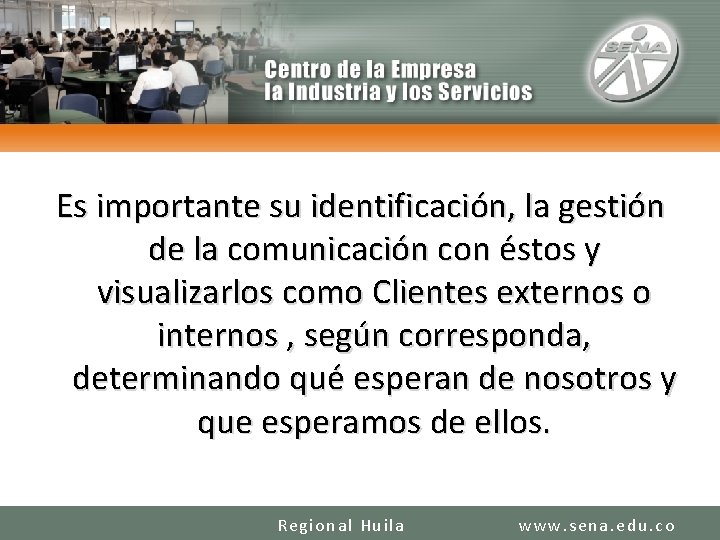 Es importante su identificación, la gestión de la comunicación con éstos y visualizarlos como