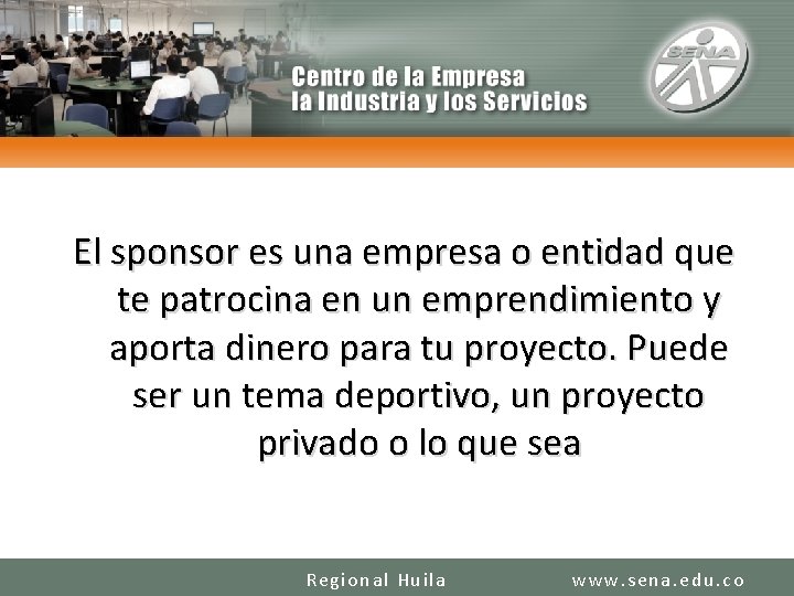 El sponsor es una empresa o entidad que te patrocina en un emprendimiento y