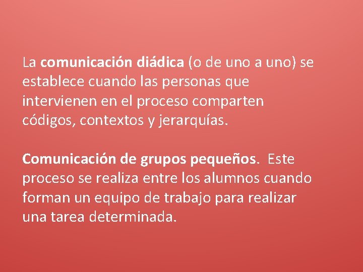 La comunicación diádica (o de uno a uno) se establece cuando las personas que