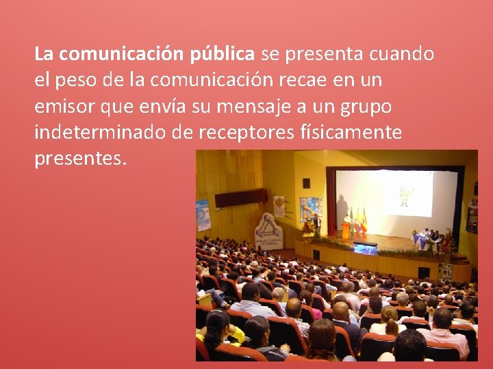 La comunicación pública se presenta cuando el peso de la comunicación recae en un