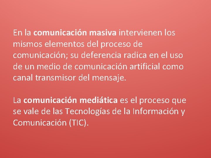 En la comunicación masiva intervienen los mismos elementos del proceso de comunicación; su deferencia