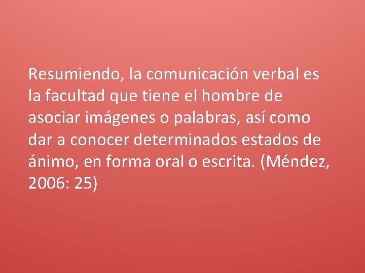 Resumiendo, la comunicación verbal es la facultad que tiene el hombre de asociar imágenes