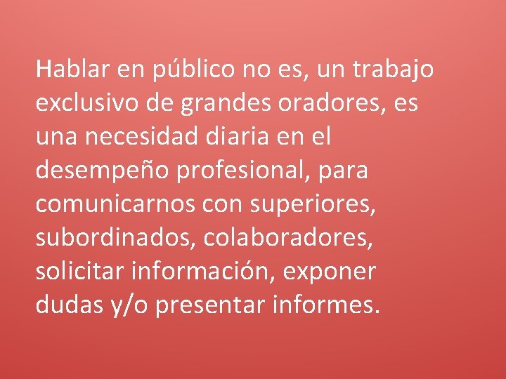 Hablar en público no es, un trabajo exclusivo de grandes oradores, es una necesidad