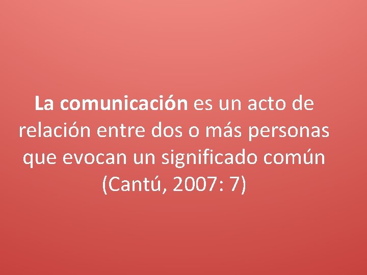 La comunicación es un acto de relación entre dos o más personas que evocan