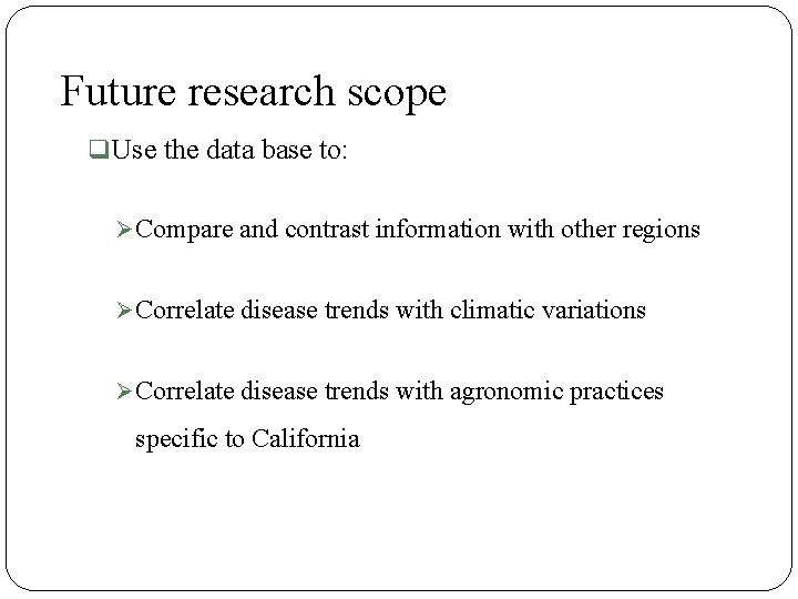 Future research scope q Use the data base to: Ø Compare and contrast information