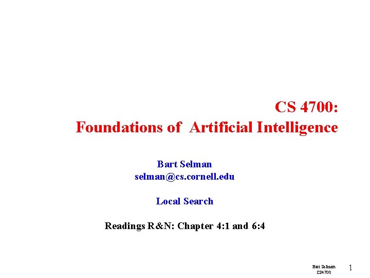 CS 4700: Foundations of Artificial Intelligence Bart Selman selman@cs. cornell. edu Local Search Readings