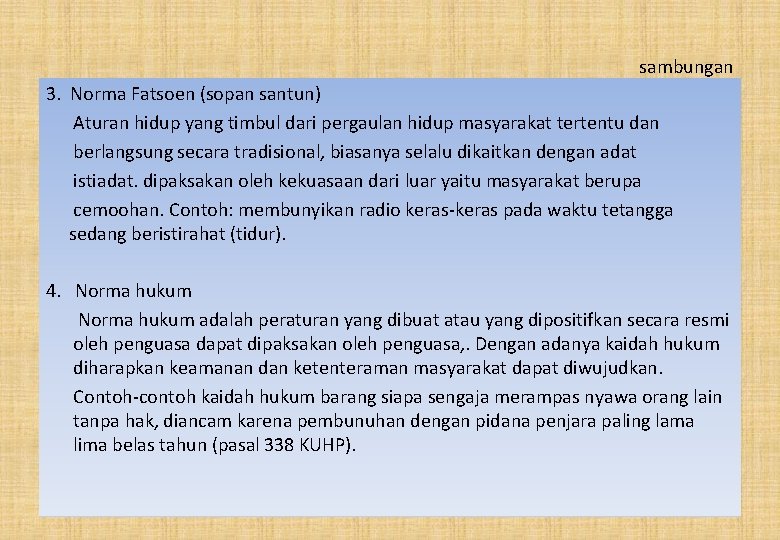 sambungan 3. Norma Fatsoen (sopan santun) Aturan hidup yang timbul dari pergaulan hidup masyarakat