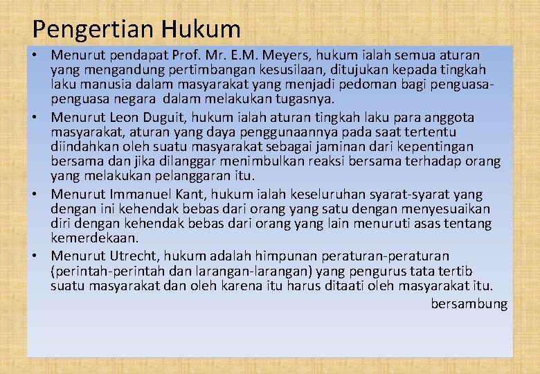 Pengertian Hukum • Menurut pendapat Prof. Mr. E. M. Meyers, hukum ialah semua aturan