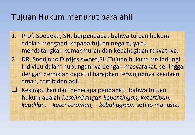 Tujuan Hukum menurut para ahli 1. Prof. Soebekti, SH. berpendapat bahwa tujuan hukum adalah