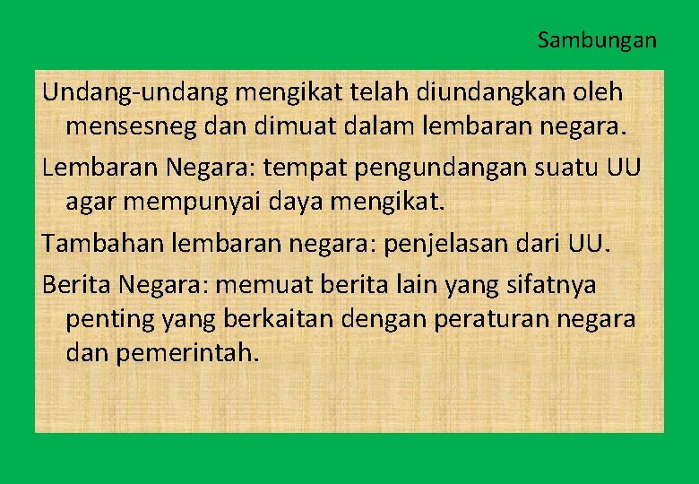 Sambungan Undang-undang mengikat telah diundangkan oleh mensesneg dan dimuat dalam lembaran negara. Lembaran Negara: