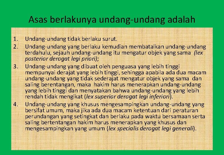 Asas berlakunya undang-undang adalah 1. 2. 3. 4. Undang-undang tidak berlaku surut. Undang-undang yang