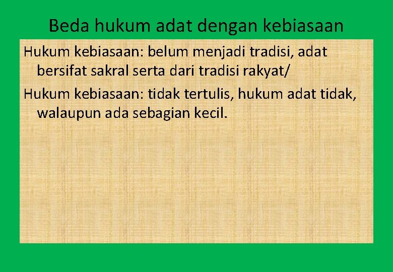 Beda hukum adat dengan kebiasaan Hukum kebiasaan: belum menjadi tradisi, adat bersifat sakral serta