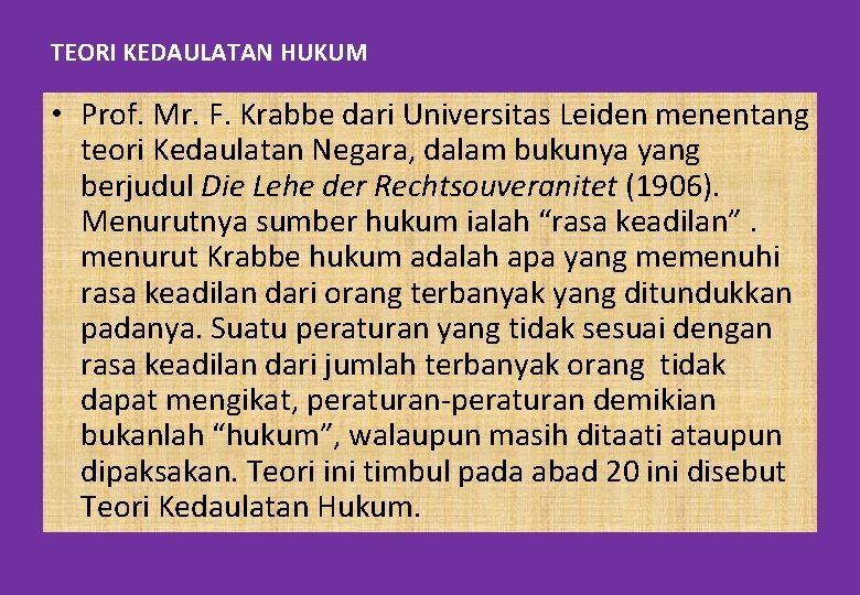 TEORI KEDAULATAN HUKUM • Prof. Mr. F. Krabbe dari Universitas Leiden menentang teori Kedaulatan