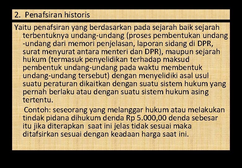 2. Penafsiran historis Yaitu penafsiran yang berdasarkan pada sejarah baik sejarah terbentuknya undang-undang (proses